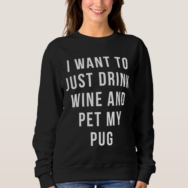 I want to just drink wine and pet my pug shirt Rel (Front)
