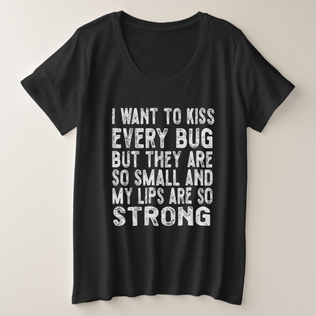 I want to kiss every bug plus size T-Shirt (Design Front)