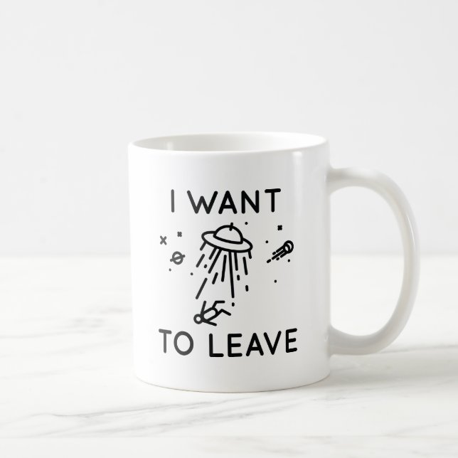 I Want To Leave Coffee Mug (Right)