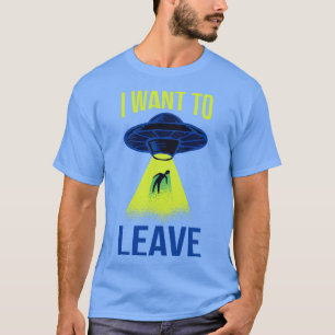 I Want To Leave II   Abduction T-Shirt
