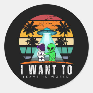 I Want To Leave is world Alien Vintage Sunset Classic Round Sticker