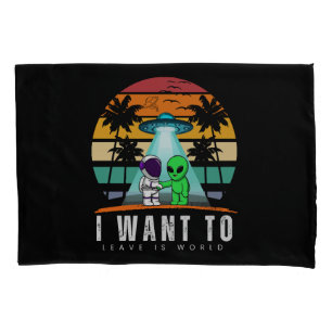I Want To Leave is world Alien Vintage Sunset Pillowcase