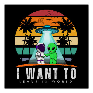 I Want To Leave is world Alien Vintage Sunset Poster