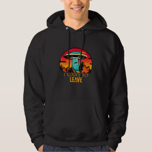 I Want To Leave Ufo Abduction Extraterrestrial Ali Hoodie