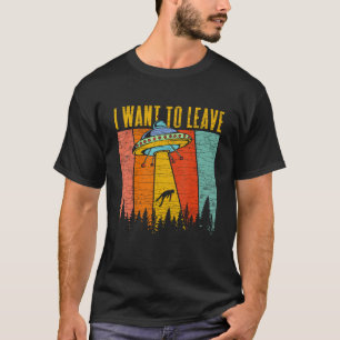 I Want To Leave Ufo Vintage Alien Abduction T-Shirt