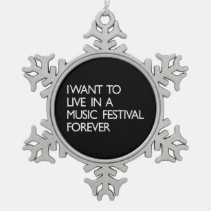 I Want to Live in a Music Festival Forever Snowflake Pewter Christmas Ornament