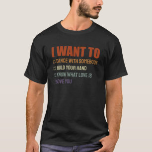 I Want To Love You Anniversary 1 T-Shirt
