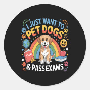 I Want To Pet Dogs P Exams Back To School Rainbow Classic Round Sticker
