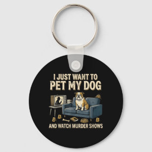 I Want to Pet My Cat and Watch Murder Shows Funny Key Ring