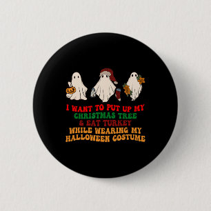 I Want To Put Up My Christmas Tree And Eat Turkey  6 Cm Round Badge