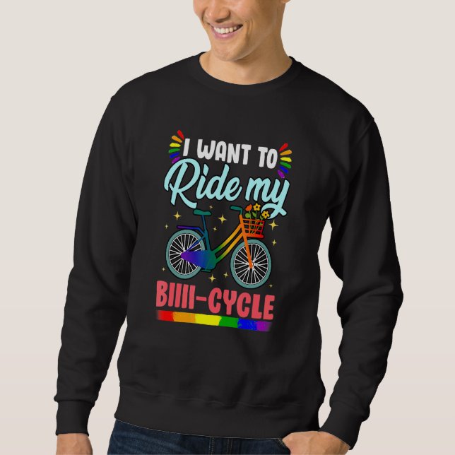 I Want To Ride My Biiiii-Cycle For Bicycle And Bi Sweatshirt (Front)
