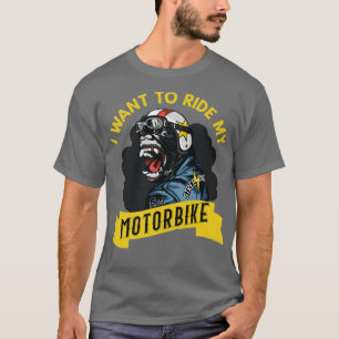I want to ride my Motorbike 1 T-Shirt