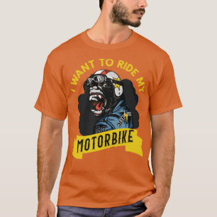 I Want To Ride My Motorbike T-Shirt