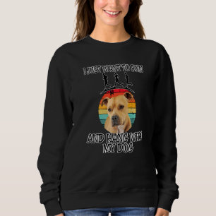 I Want To Run & Hang W Pitbull Sweatshirt