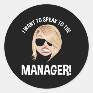 I Want To Speak To The Manager! Karen Meme Classic Round Sticker