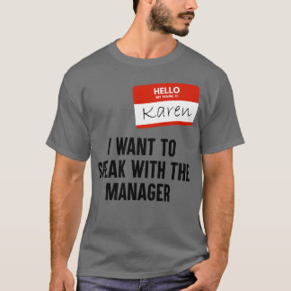 I WANT TO SPEAK WITH THE THE MANAGER T-Shirt