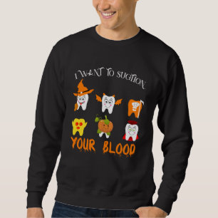 I Want To Suction Your Blood Vampire Dental Squad  Sweatshirt