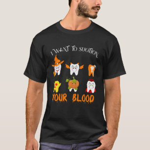 I Want To Suction Your Blood Vampire Dental Squad  T-Shirt