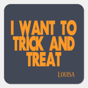 I Want To Trick and Treat Halloween Square Sticker