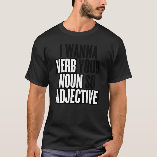 I Want to Verb Your Noun So Adjective Funny Innuen T-Shirt (Front)