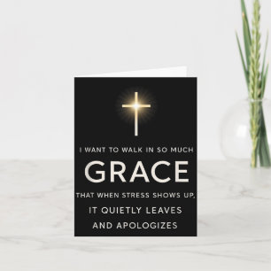 I Want To Walk In So Much Grace That When Stress S Card