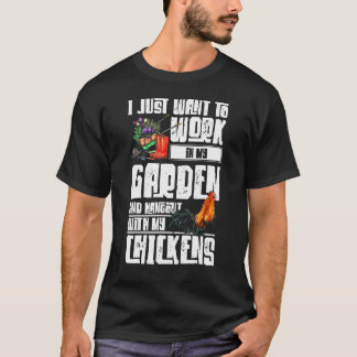 I Want To Work In My Garden And Hang Out With My C T-Shirt