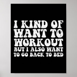 I Want To Workout But Also Go To Bed Gym Exercise Poster