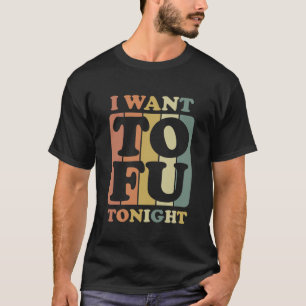 I want tofu T-Shirt