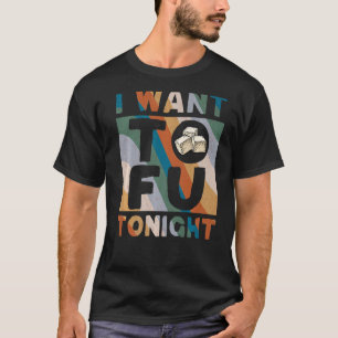 I Want Tofu Tonight Cute Tofu Costume Funny Vegan T-Shirt