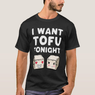 I Want Tofu Tonight Cute Tofu Costume Vegan Valent T-Shirt