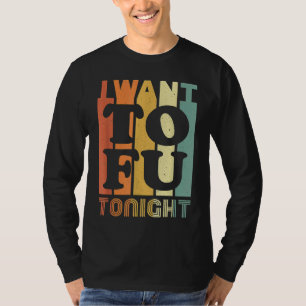 I Want Tofu Tonight Retro Vegan Vegetarian T-Shirt