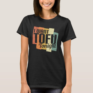 I Want Tofu Tonight Retro  Vegan Vegetarian T-Shirt
