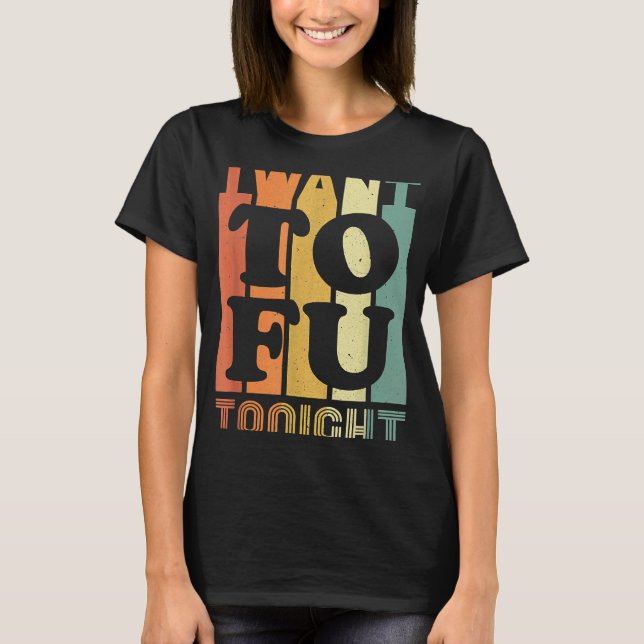 I Want Tofu Tonight Retro  Vegan Vegetarian T-Shirt (Front)