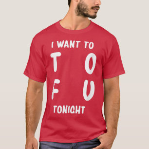 I Want Tofu Tonight Vegan Vegetarian Veganism T-Shirt