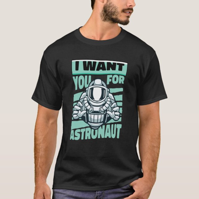 I Want You For Astronaut Space Astronaut T-Shirt (Front)