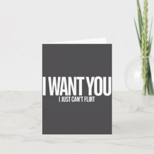 I Want You I Just Can’t Flirt Funny Sarcastic Quot Card