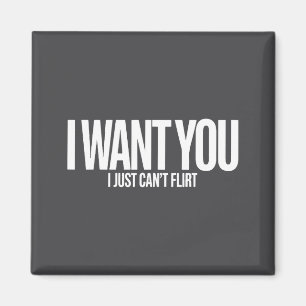 I Want You I Just Can’t Flirt Funny Sarcastic Quot Magnet