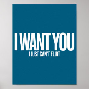 I Want You I Just Can’t Flirt Funny Sarcastic Quot Poster