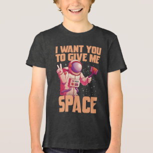 I want you to give me space Funny Astronaut Tri-Blend Shirt