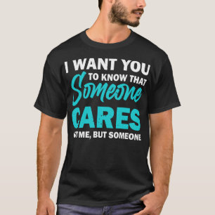 I Want You To Know That Someone Cares Funny Sarcas T-Shirt