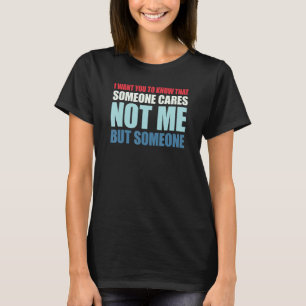 I Want You To Know That Someone Cares T-Shirt