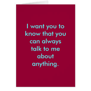 I want you to know that you can always talk to ...