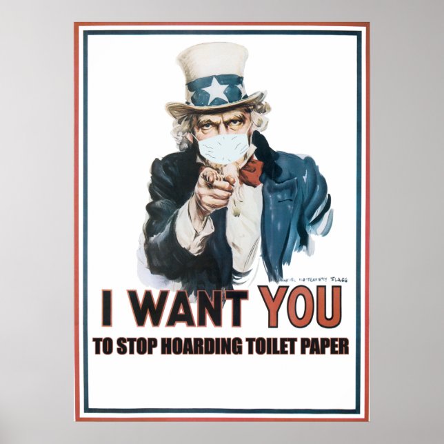 I Want You...To Stop Hoarding Toilet Paper Poster (Front)