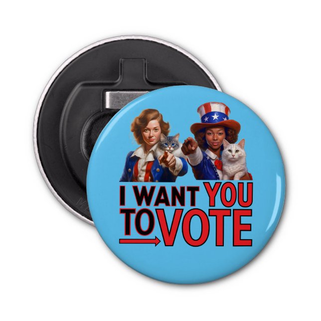 I WANT YOU TO VOTE (Cat Ladies) Bottle Opener (Front)