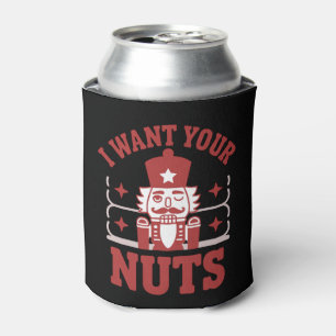 I Want Your Nuts Nutcracker Snarky Christmas Funny Can Cooler