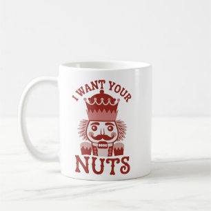 I Want Your Nuts Snarky Nutcracker Christmas Coffee Mug