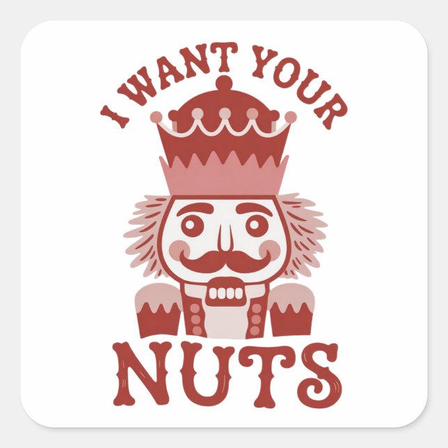I Want Your Nuts Snarky Nutcracker Christmas  Square Sticker (Front)