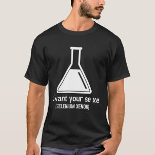 I Want Your Selenium Xenon Quotes T-Shirt