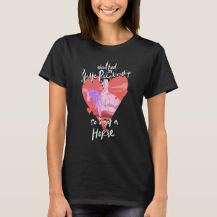 I Wanted a Stable Relationship So I Got a Horse T-Shirt