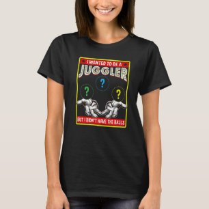 I Wanted To Be A Juggler Balls Entertainment Juggl T-Shirt